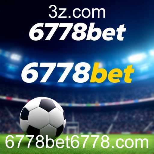 Explorando o Mundo das Apostas Esportivas no Site 6778bet